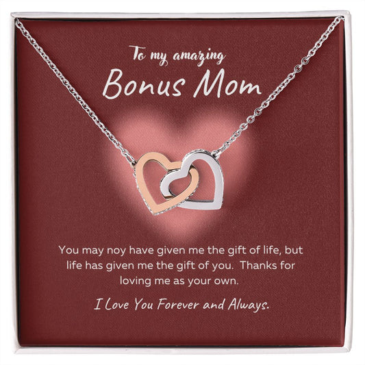 To My Amazing Bonus Mom | Interlocking Hearts | You may not have given me the gift of life